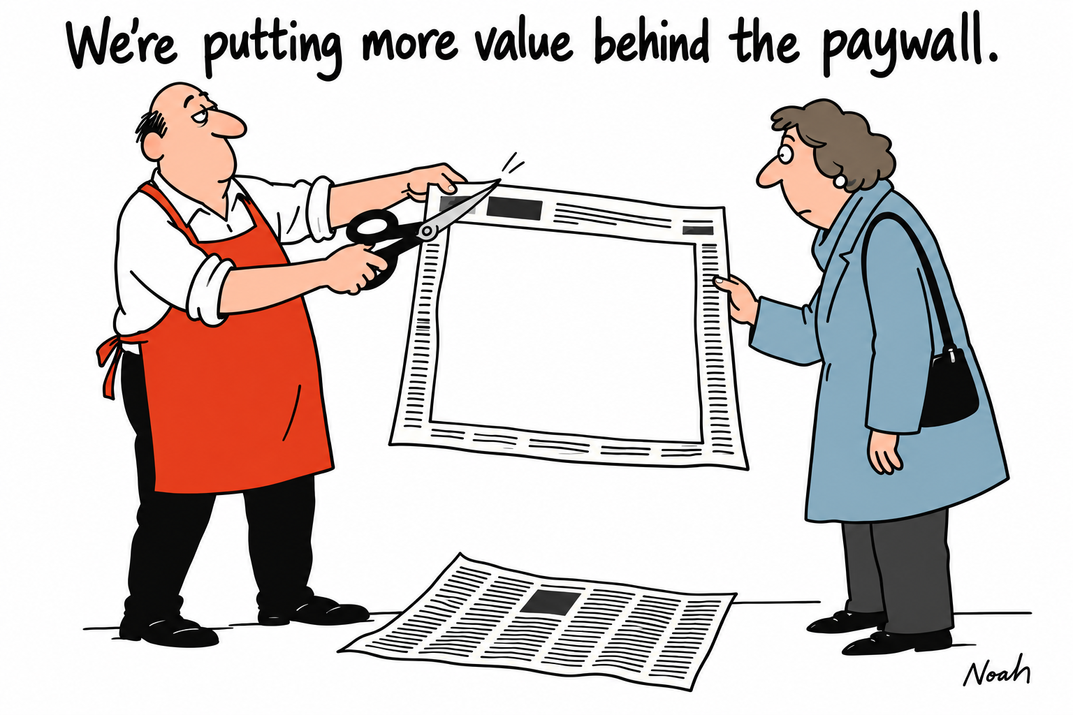 A newspaper seller in a red apron cuts the printed centre out of a large newspaper while handing its empty border to a customer in a blue coat. The discarded reporting lies at their feet. Above them the caption reads, “We're putting more value behind the paywall.” A small Noah signature appears at the bottom right.