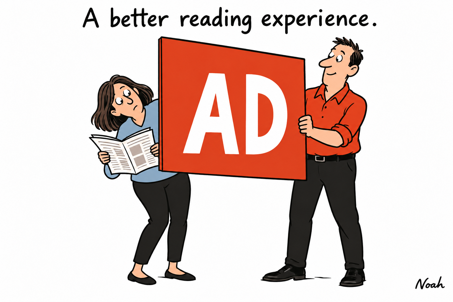 A red-shirted man holds a huge AD placard beside a blue-clad reader, forcing her to lean around it with her newspaper. Caption: A better reading experience. Signed Noah.